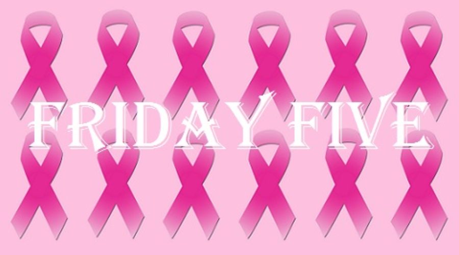 Friday Five – Breast Cancer Awareness Month